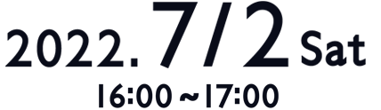2022.7/2 sat. 16:00~17:00